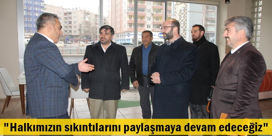 "Halkımızın sıkıntılarını paylaşmaya devam edeceğiz"
