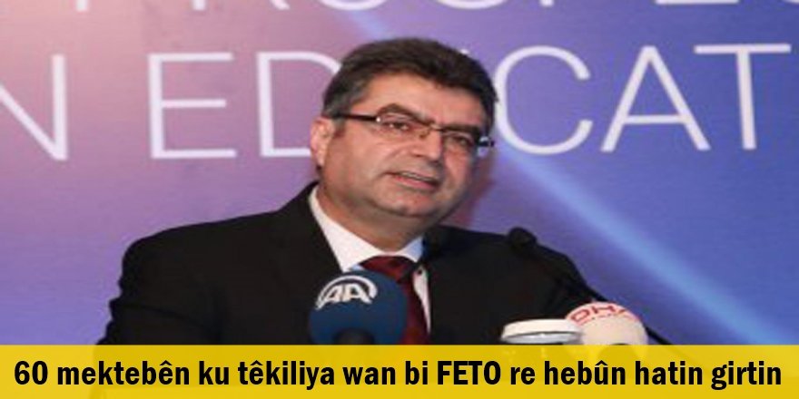 60 mektebên ku têkiliya wan bi FETO re hebûn hatin girtin