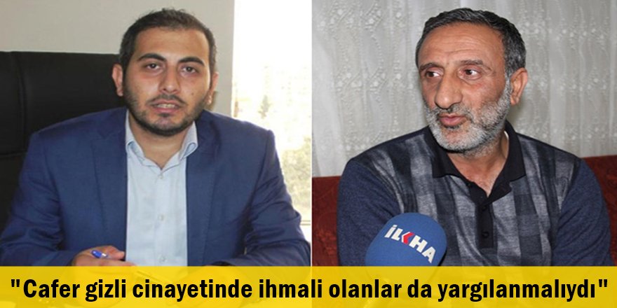 "Cafer gizli cinayetinde ihmali olanlar da yargılanmalıydı"