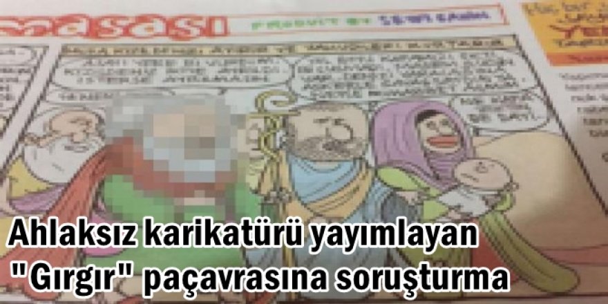 Ahlaksız karikatürü yayımlayan "Gırgır"a soruşturma