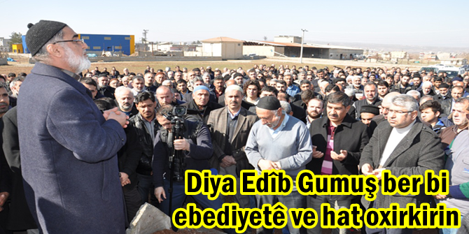 Diya Edîb Gumuş ber bi ebediyetê ve hat oxirkirin