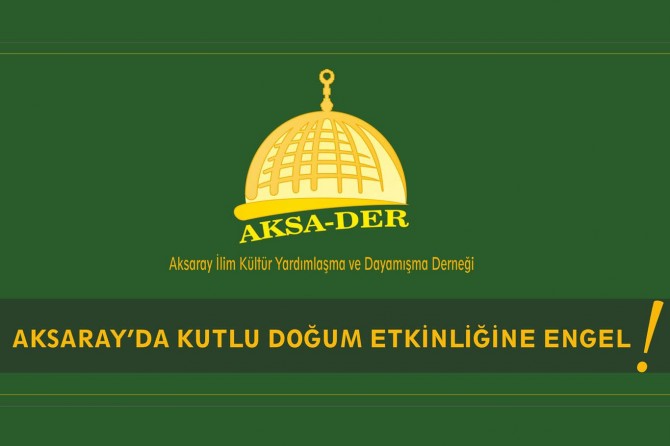 Aksaray’da Kutlu Doğum etkinliğine izin verilmemesi akıllara FETÖ şüphesini getiriyor