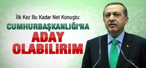 Erdoğan: Cumhurbaşkanlığına Aday Olabilirim