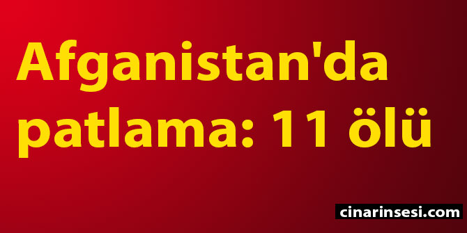 Afganistan'da patlama: 11 ölü