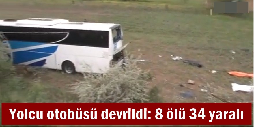 Yolcu otobüsü devrildi: 8 ölü 34 yaralı