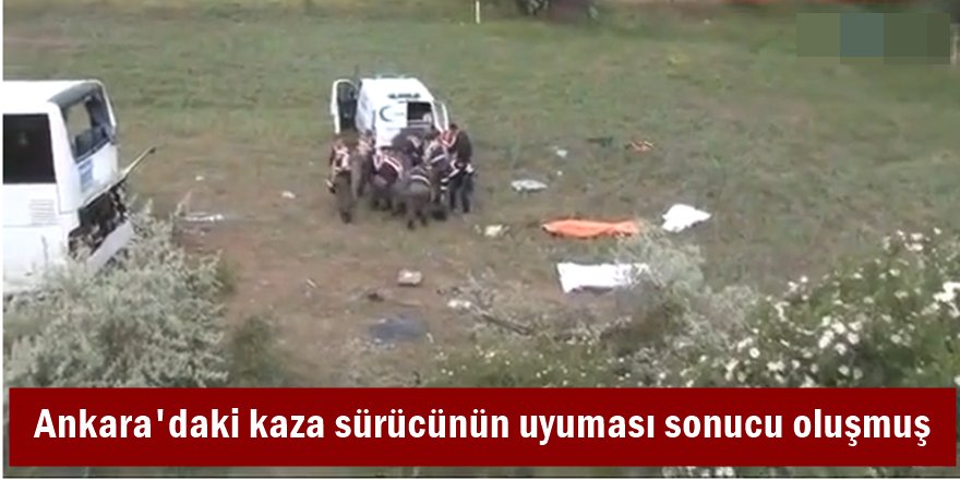 Ankara'daki kaza sürücünün uyuması sonucu oluşmuş