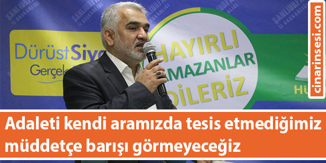 Adaleti kendi aramızda tesis etmediğimiz müddetçe barışı görmeyeceğiz