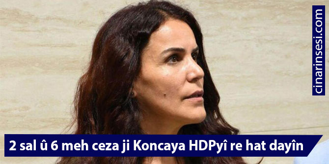 2 sal û 6 meh ceza ji Koncaya HDPyî re hat dayîn