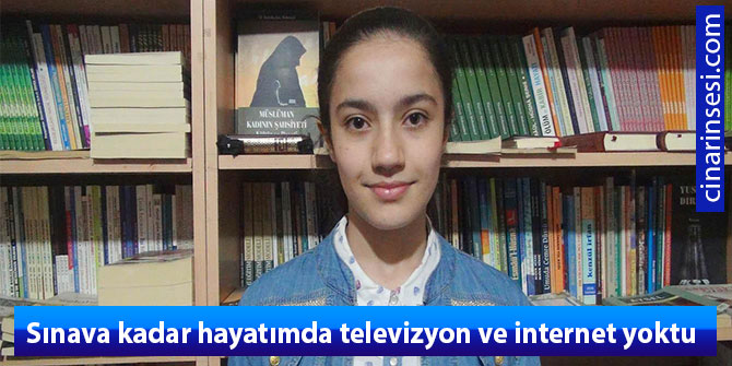 Sınava kadar hayatımda televizyon ve internet yoktu