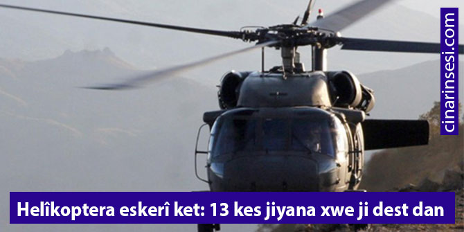 Helîkoptera eskerî ket: 13 kes jiyana xwe ji dest dan
