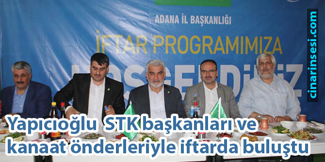 Yapıcıoğlu Adana’da STK başkanları ve kanaat önderleriyle iftarda buluştu