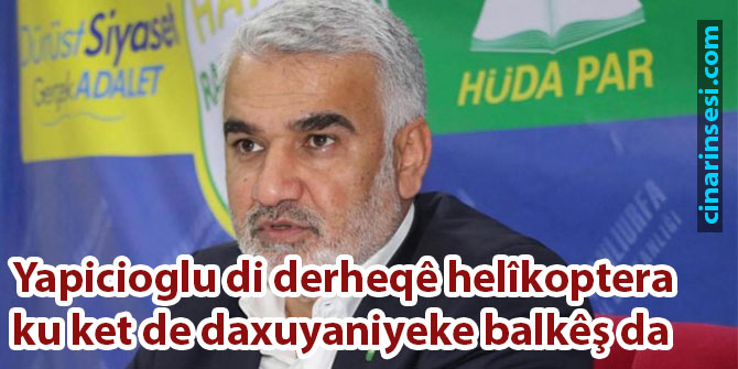 Yapicioglu di derheqê helîkoptera ku ket de daxuyaniyeke balkêş da