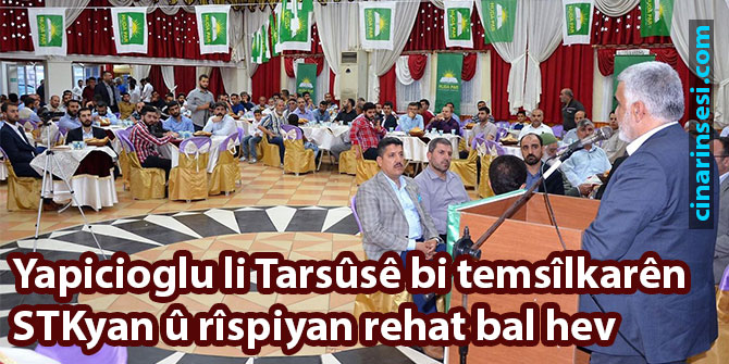 Yapicioglu li Tarsûsê bi temsîlkarên STKyan û rîspiyan rehat bal hev