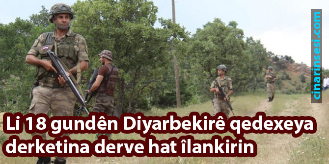 Li 18 gundên Diyarbekirê qedexeya derketina derve hat îlankirin