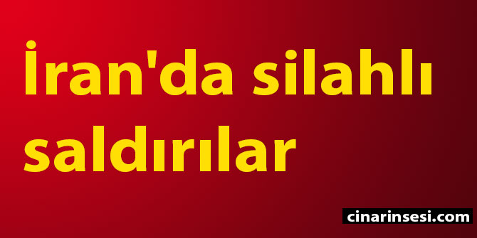 İran'da silahlı saldırılar