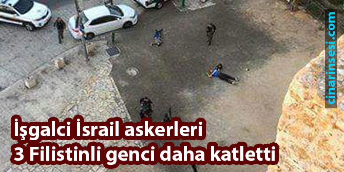 İşgalci İsrail askerleri 3 Filistinli genci katletti