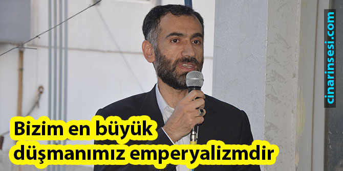 Bizim en büyük düşmanımız emperyalizmdir