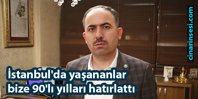 İstanbul'da yaşananlar bize 90'lı yılları hatırlattı