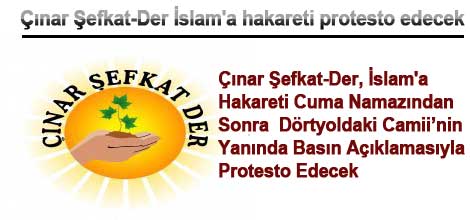 Çınar Şefkat-Der İslam'a hakareti protesto edecek