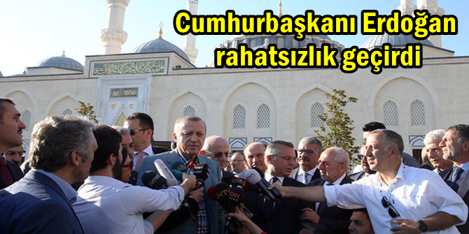 Cumhurbaşkanı Erdoğan rahatsızlık geçirdi