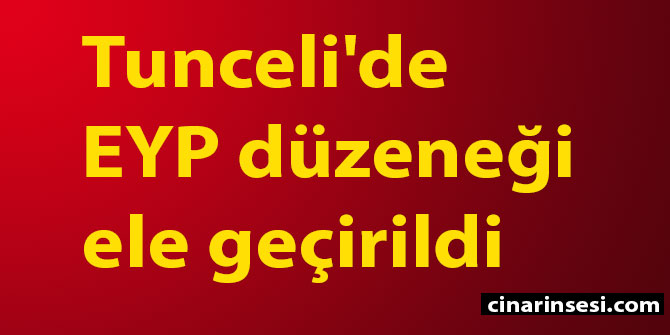 Tunceli'de EYP düzeneği ele geçirildi