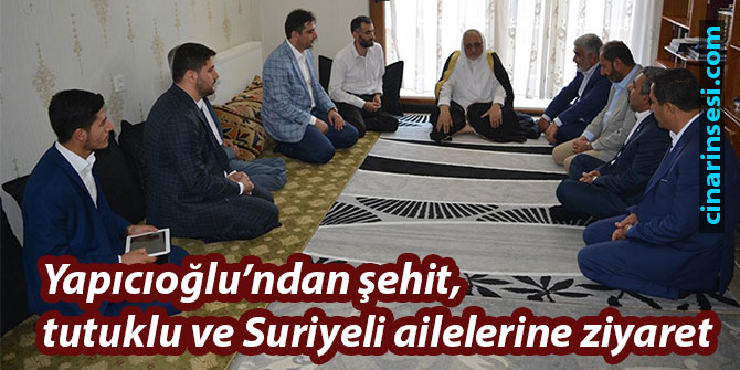 Yapıcıoğlu’ndan şehit, tutuklu ve Suriyeli ailelerine ziyaret