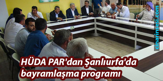 HÜDA PAR'dan Şanlıurfa'da bayramlaşma programı