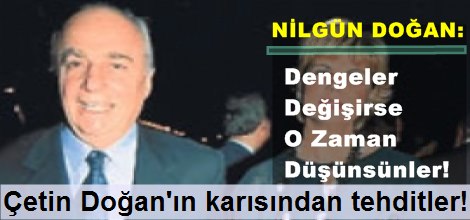 Çetin Doğan'ın karısından tehditler!