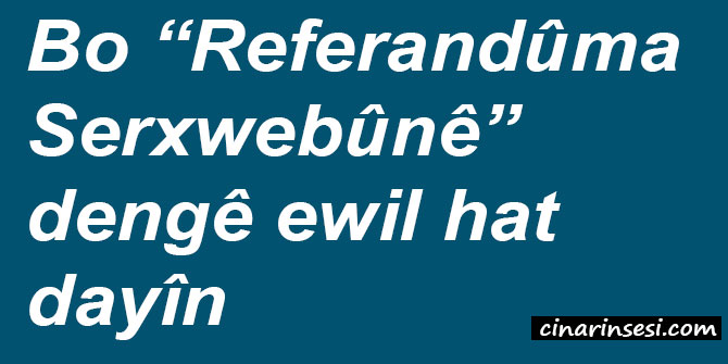 Bo “Referandûma Serxwebûnê” dengê ewil hat dayîn