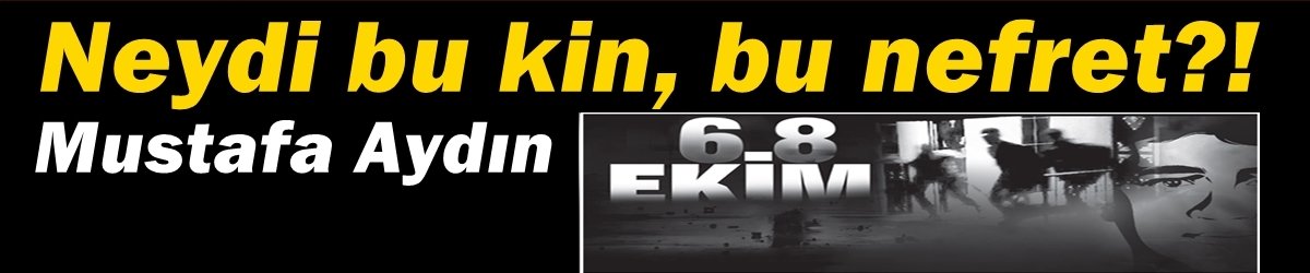 Neydi bu kin, bu nefret?!