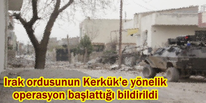 Irak ordusunun Kerkük'e yönelik operasyon başlattığı bildirildi