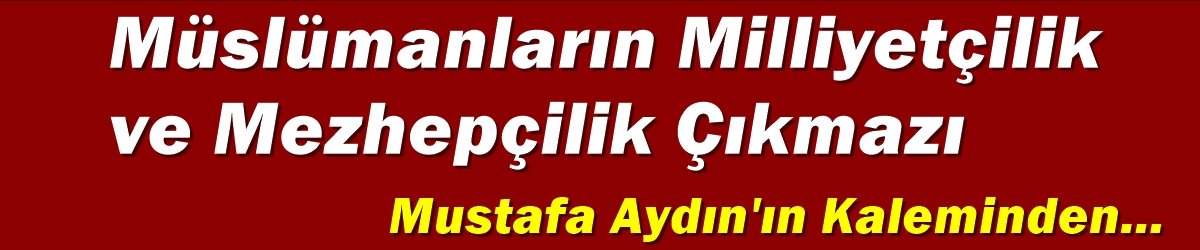 Müslümanların Milliyetçilik ve Mezhepçilik Çıkmazı