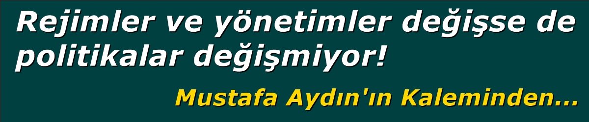 Rejimler ve yönetimler değişse de politikalar değişmiyor!