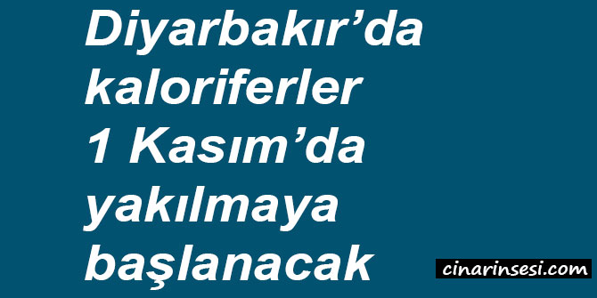Diyarbakır’da kaloriferler 1 Kasım’da yakılmaya başlanacak
