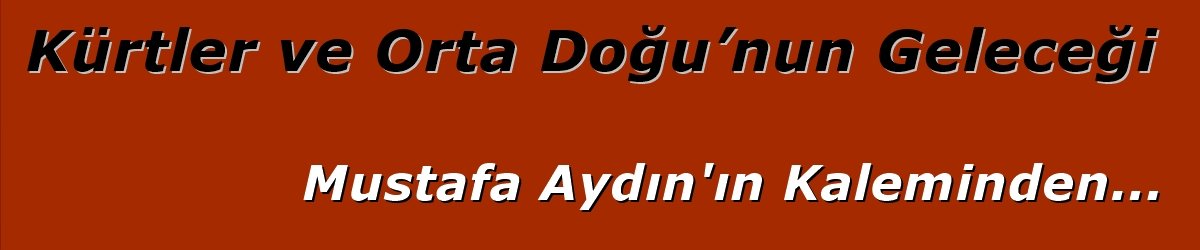 Kürtler ve Orta Doğu’nun Geleceği