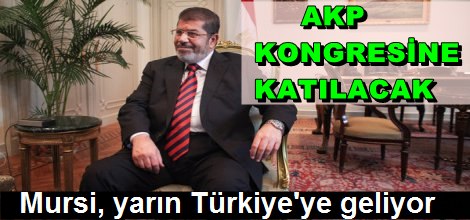 Mursi, AKP kongresi için Türkiye'ye geliyor