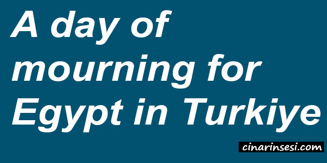 A day of mourning for Egypt in Turkiye