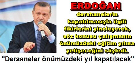 Erdoğan: Dersaneler önümüzdeki yıl kapatılacak