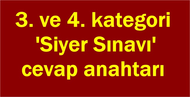 3. ve 4. kategori 'Siyer Sınavı' cevap anahtarı