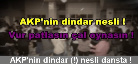 AKP'nin dindar (!) nesli dansta !