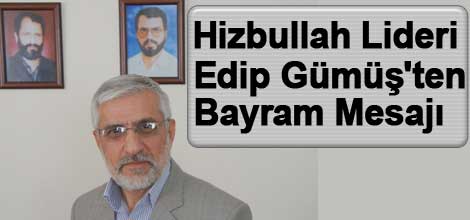 Hizbullah Lideri Edip Gümüş'ten Bayram Mesajı