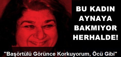 "Başörtülü Görünce Korkuyorum, Öcü Gibi"