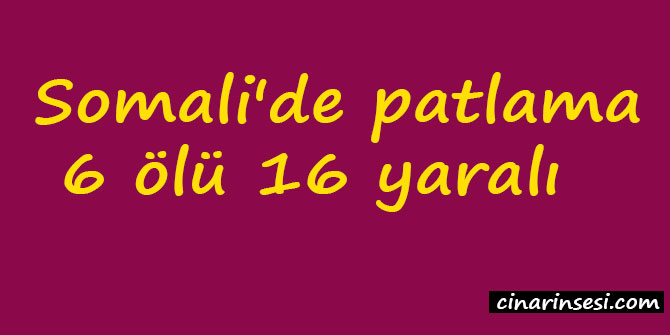 Somali'de patlama: 6 ölü 16 yaralı