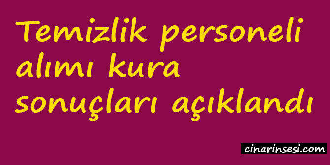 Temizlik personeli alımı kura sonuçları açıklandı