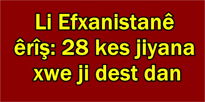 Li Efxanistanê êrîş: 28 kes jiyana xwe ji dest dan