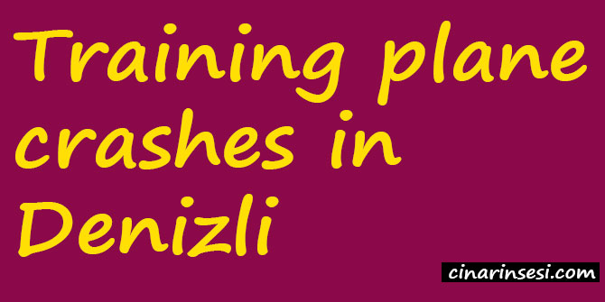 Training plane crashes in Denizli