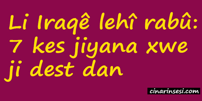 Li Iraqê lehî rabû: 7 kes jiyana xwe ji dest dan