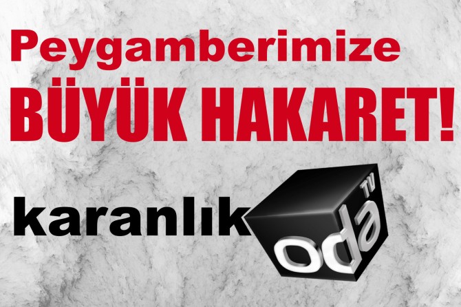 Karanlık "oda"dan Peygamberimize büyük hakaret!