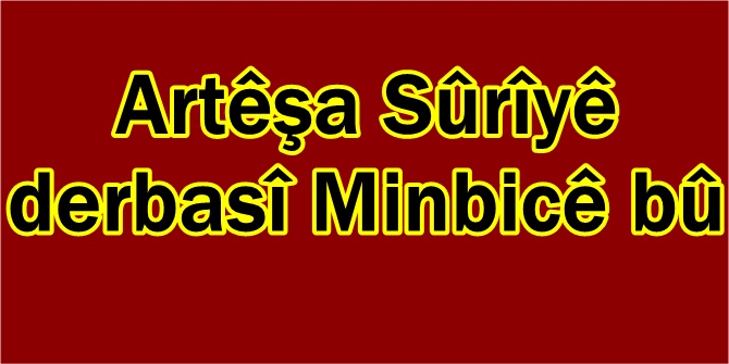 Artêşa Sûrîyê derbasî Minbicê bû