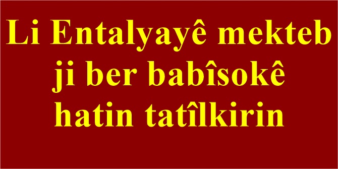 Li Entalyayê mekteb ji ber babîsokê hatin tatîlkirin